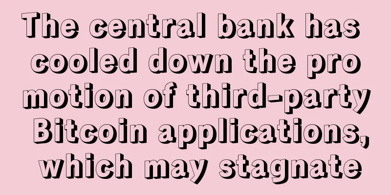 The central bank has cooled down the promotion of third-party Bitcoin applications, which may stagnate