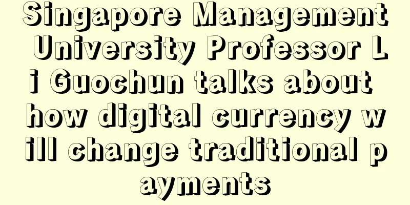 Singapore Management University Professor Li Guochun talks about how digital currency will change traditional payments