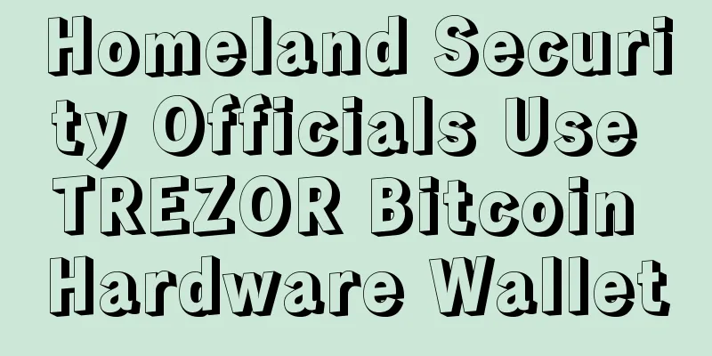 Homeland Security Officials Use TREZOR Bitcoin Hardware Wallet