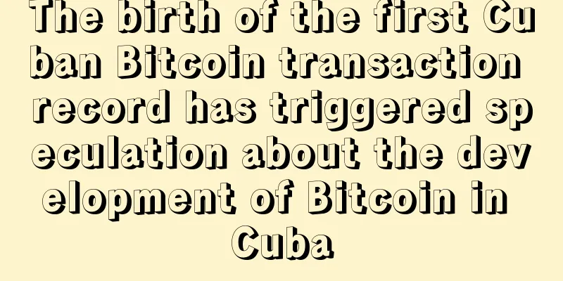 The birth of the first Cuban Bitcoin transaction record has triggered speculation about the development of Bitcoin in Cuba