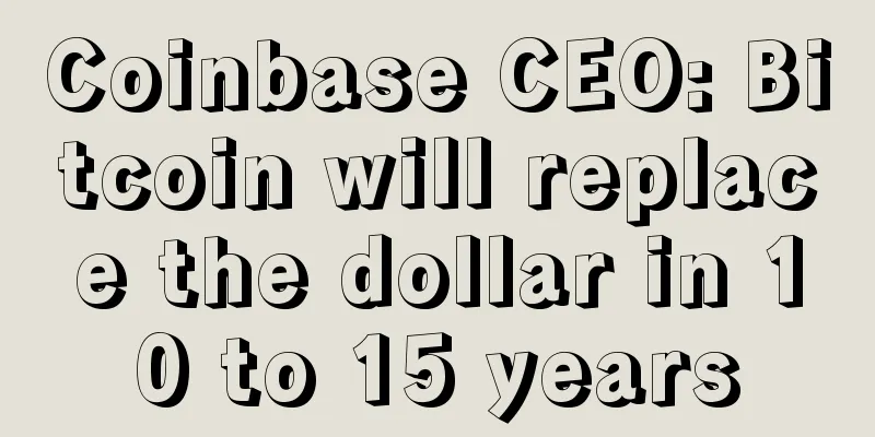 Coinbase CEO: Bitcoin will replace the dollar in 10 to 15 years