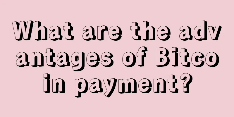 What are the advantages of Bitcoin payment?