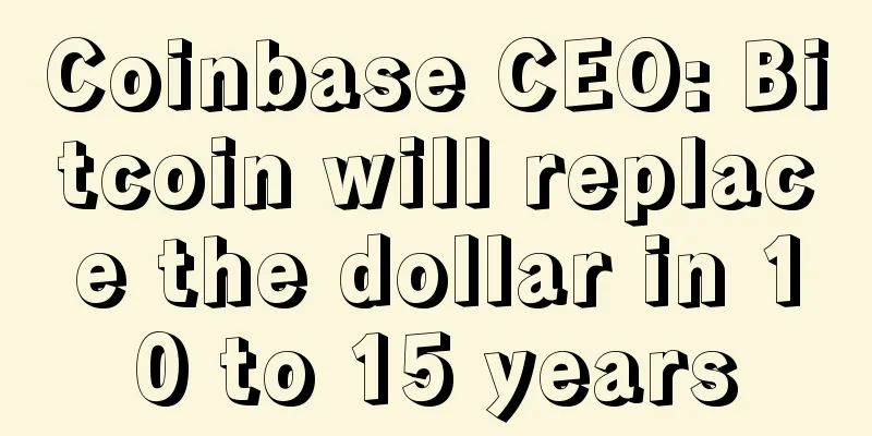 Coinbase CEO: Bitcoin will replace the dollar in 10 to 15 years