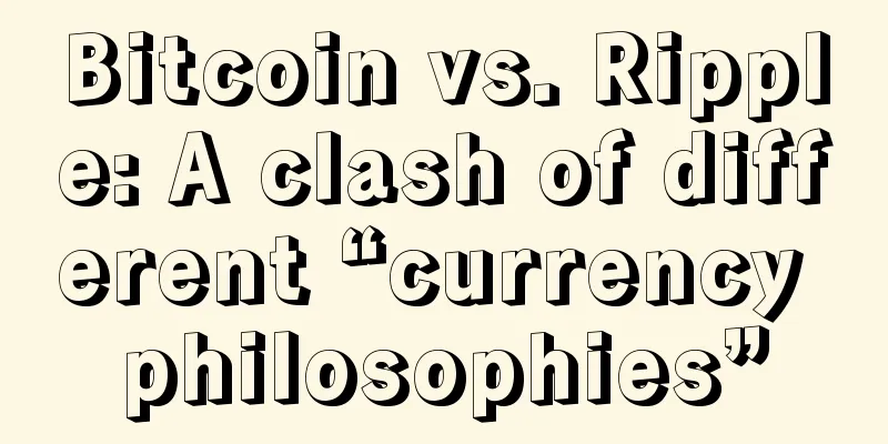 Bitcoin vs. Ripple: A clash of different “currency philosophies”