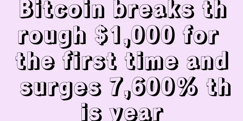 Bitcoin breaks through $1,000 for the first time and surges 7,600% this year
