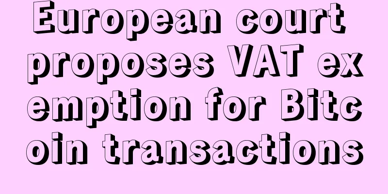 European court proposes VAT exemption for Bitcoin transactions