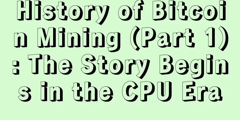 History of Bitcoin Mining (Part 1): The Story Begins in the CPU Era