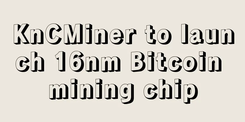 KnCMiner to launch 16nm Bitcoin mining chip