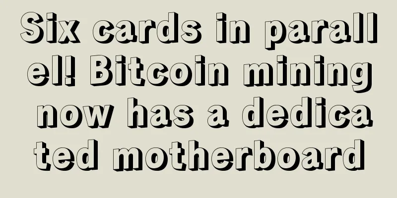 Six cards in parallel! Bitcoin mining now has a dedicated motherboard