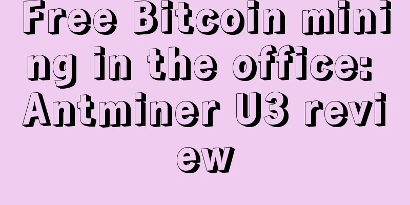 Free Bitcoin mining in the office: Antminer U3 review