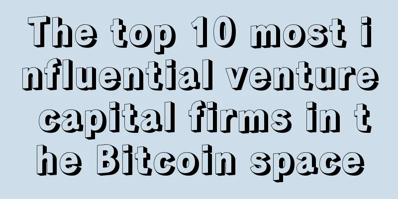 The top 10 most influential venture capital firms in the Bitcoin space