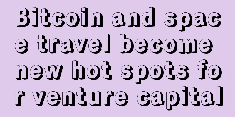 Bitcoin and space travel become new hot spots for venture capital