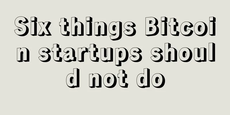 Six things Bitcoin startups should not do