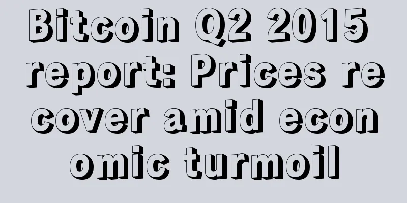 Bitcoin Q2 2015 report: Prices recover amid economic turmoil