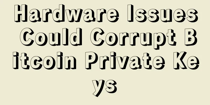 Hardware Issues Could Corrupt Bitcoin Private Keys