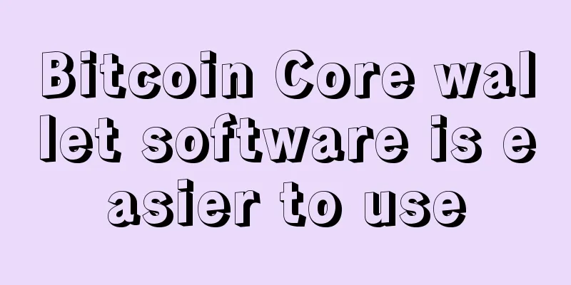Bitcoin Core wallet software is easier to use