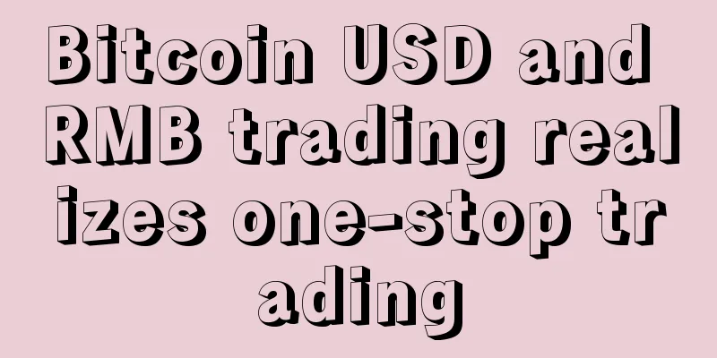 Bitcoin USD and RMB trading realizes one-stop trading
