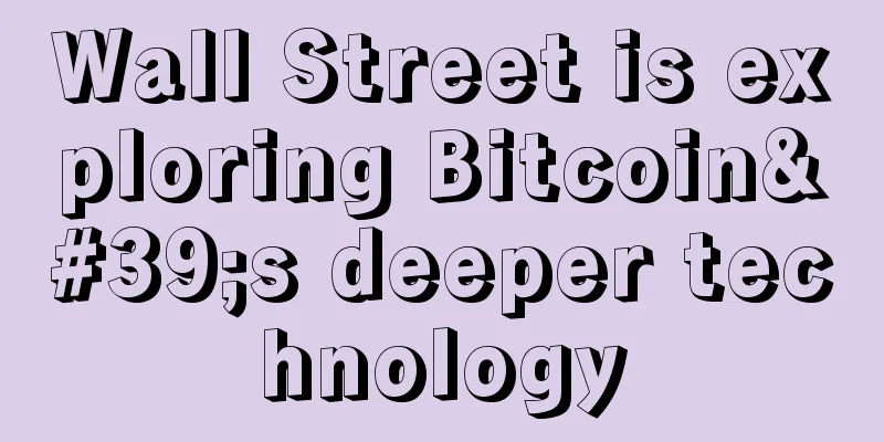 Wall Street is exploring Bitcoin's deeper technology