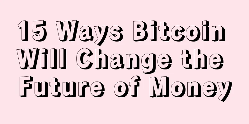 15 Ways Bitcoin Will Change the Future of Money