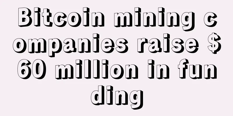 Bitcoin mining companies raise $60 million in funding