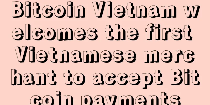 Bitcoin Vietnam welcomes the first Vietnamese merchant to accept Bitcoin payments