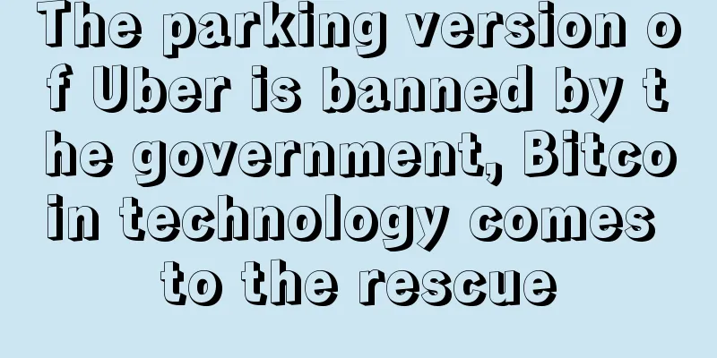 The parking version of Uber is banned by the government, Bitcoin technology comes to the rescue