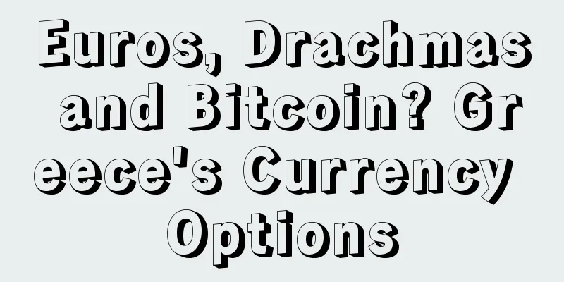 Euros, Drachmas and Bitcoin? Greece's Currency Options