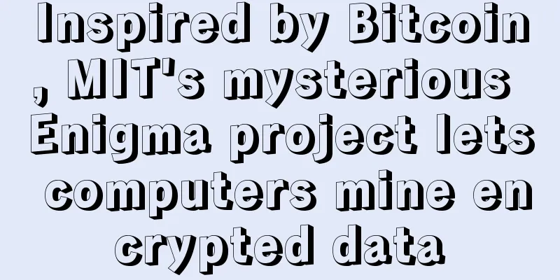 Inspired by Bitcoin, MIT's mysterious Enigma project lets computers mine encrypted data