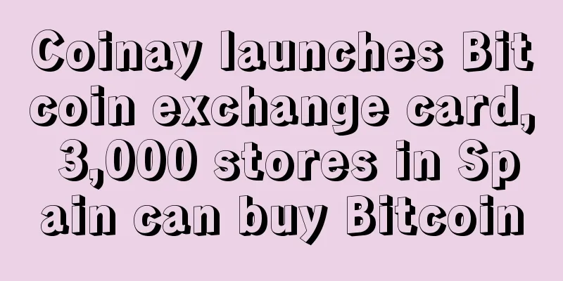 Coinay launches Bitcoin exchange card, 3,000 stores in Spain can buy Bitcoin