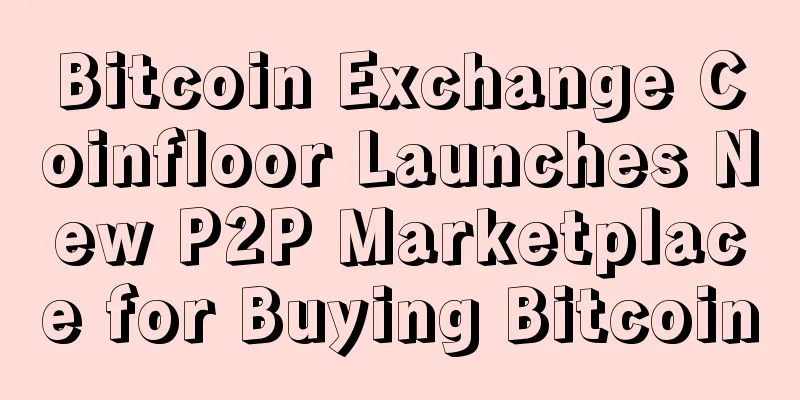 Bitcoin Exchange Coinfloor Launches New P2P Marketplace for Buying Bitcoin