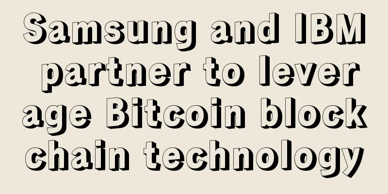 Samsung and IBM partner to leverage Bitcoin blockchain technology