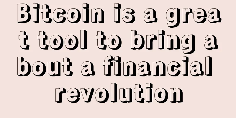 Bitcoin is a great tool to bring about a financial revolution