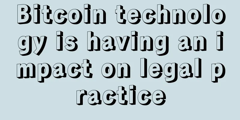 Bitcoin technology is having an impact on legal practice