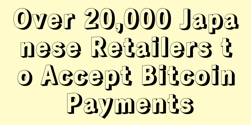 Over 20,000 Japanese Retailers to Accept Bitcoin Payments