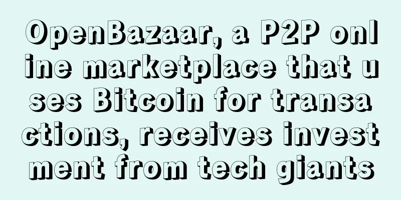 OpenBazaar, a P2P online marketplace that uses Bitcoin for transactions, receives investment from tech giants