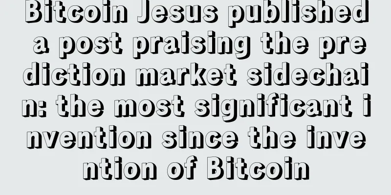Bitcoin Jesus published a post praising the prediction market sidechain: the most significant invention since the invention of Bitcoin