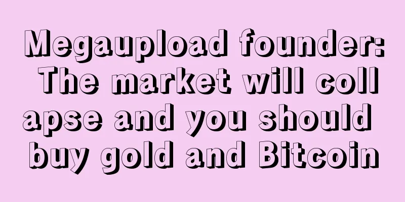 Megaupload founder: The market will collapse and you should buy gold and Bitcoin