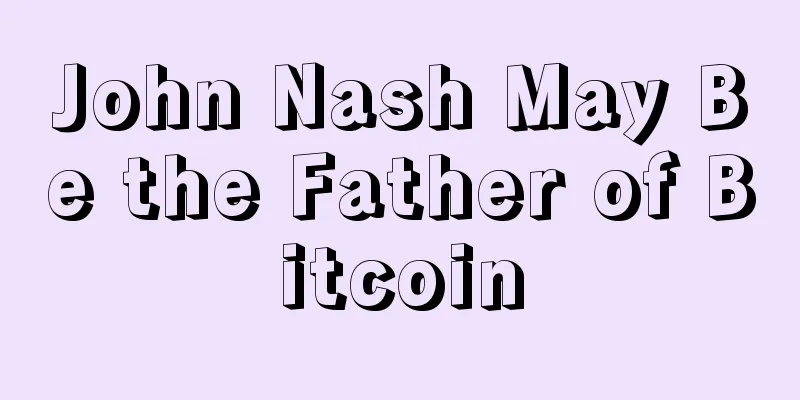 John Nash May Be the Father of Bitcoin