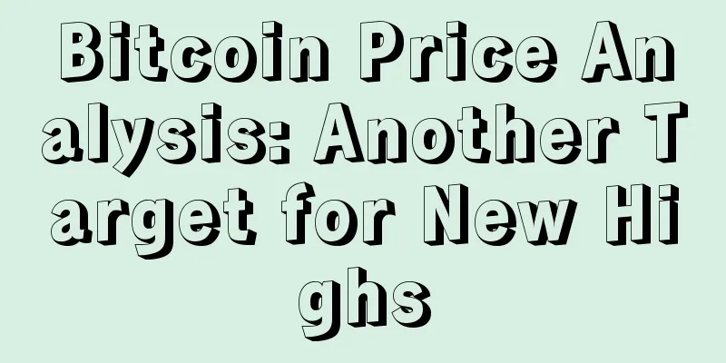 Bitcoin Price Analysis: Another Target for New Highs