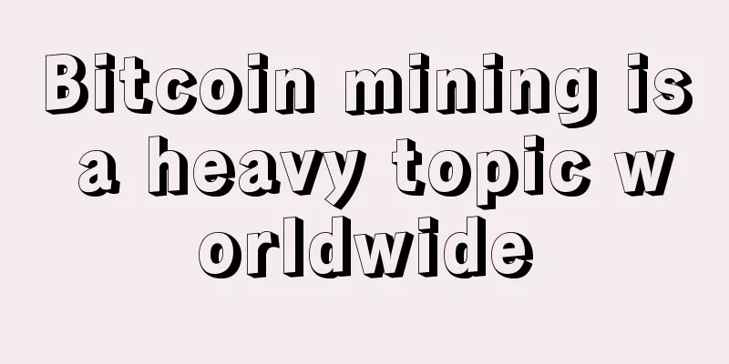 Bitcoin mining is a heavy topic worldwide