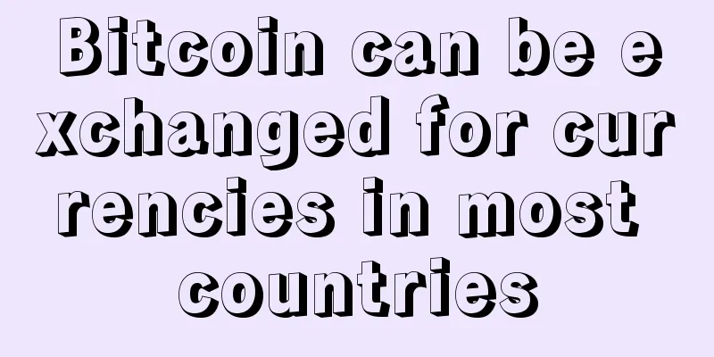 Bitcoin can be exchanged for currencies in most countries