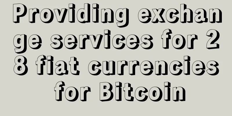 Providing exchange services for 28 fiat currencies for Bitcoin