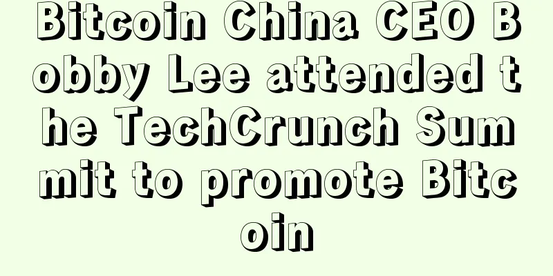 Bitcoin China CEO Bobby Lee attended the TechCrunch Summit to promote Bitcoin
