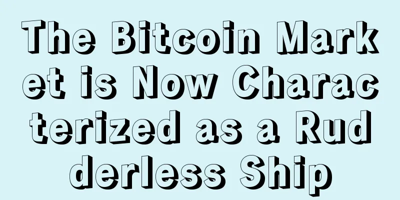 The Bitcoin Market is Now Characterized as a Rudderless Ship