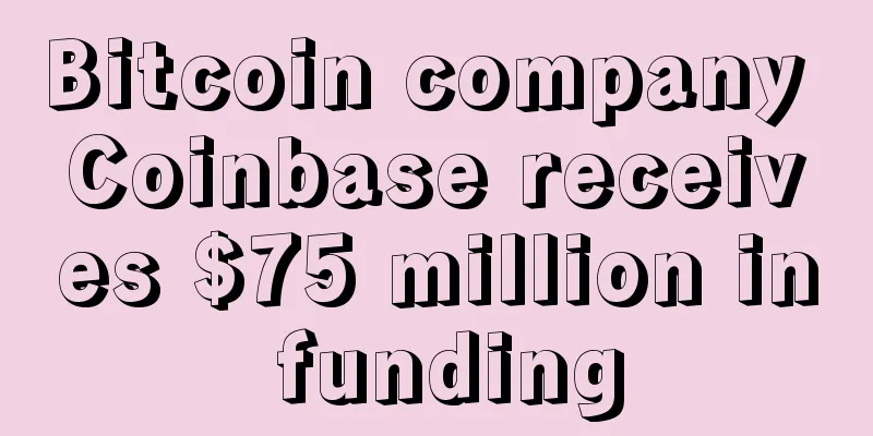 Bitcoin company Coinbase receives $75 million in funding