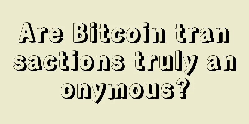 Are Bitcoin transactions truly anonymous?