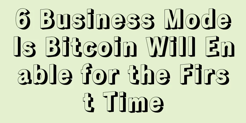 6 Business Models Bitcoin Will Enable for the First Time