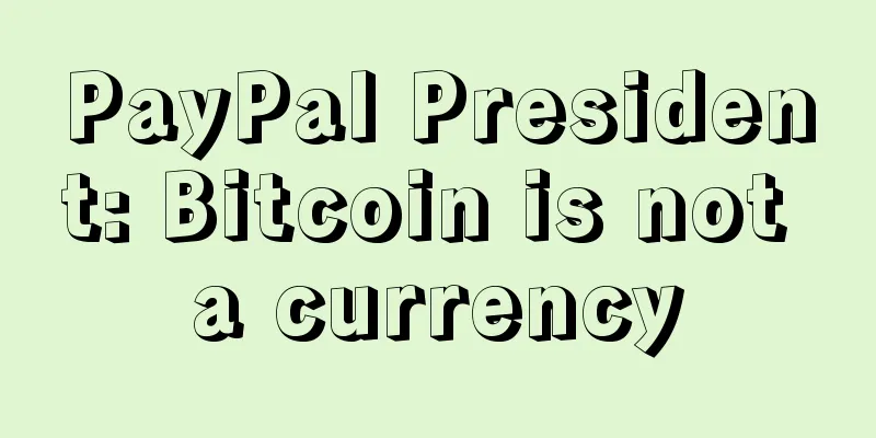 PayPal President: Bitcoin is not a currency
