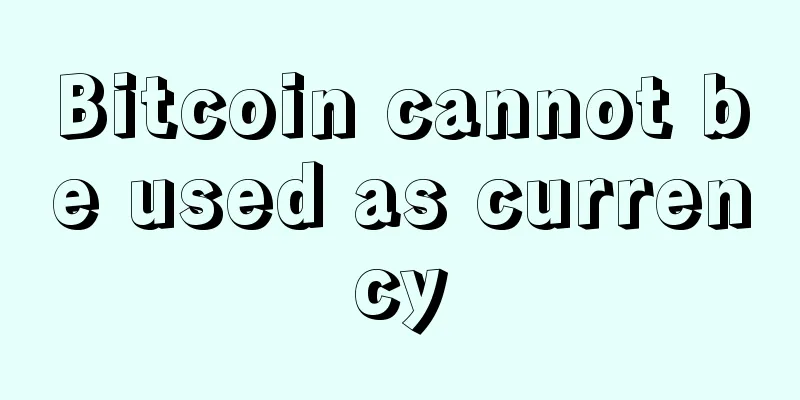 Bitcoin cannot be used as currency