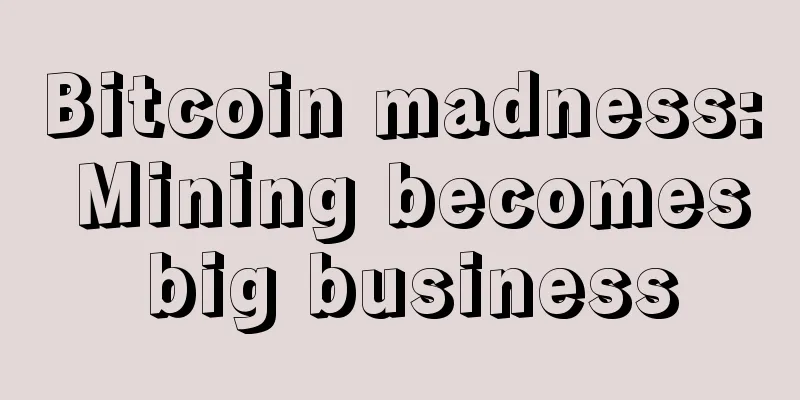 Bitcoin madness: Mining becomes big business